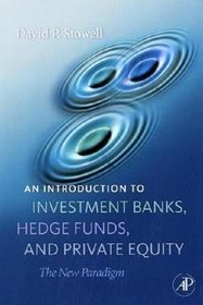 An Introduction to Investment Banks, Hedge Funds, and Private Equity: The New Paradigm
