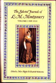 The Selected Journals of L. M. Montgomery: Vol. 1, 1889-1910
