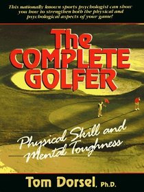 Complete Golfer, The: Physical Skill and Mental Toughness