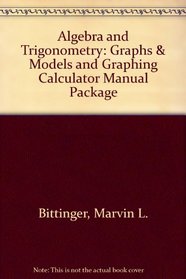 Algebra and Trigonometry: Graphs & Models and Graphing Calculator Manual Package (4th Edition)