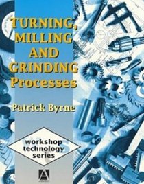 Turning, Milling and Grinding Processes (Workshop Technology Series)