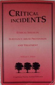 Critical Incidents:  Ethical Issues in Substance Abuse Preventionand Treatment