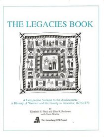 The Legacies Book: A Companion Volume to the Audiocourse Legacies - A History of Women and the Family in America 1607-1870
