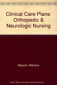 Clinical Care Plans: Orthopedic & Neurologic Nursing