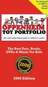 Oppenheim Toy Portfolio 2006 Edition: The Best Toys, Books, DVDs & Music for Kids