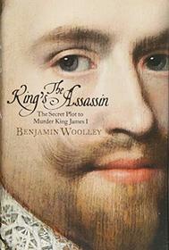 The King's Assassin: The Secret Plot to Murder King James I
