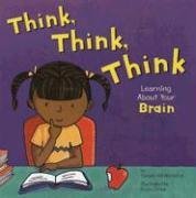 Think, Think, Think: Learning About Your Brain (The Amazing Body)