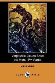 Vingt Mille Lieues Sous les Mers, 1ere Partie (Dodo Press) (French Edition)