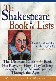 The Shakespeare Book of Lists, Second Edition: The Ultimate Guide to the Bard, His Plays, and How They've Been Interpreted (and Misinterpreted) Through the Ages