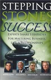 Stepping Stones to Success:  Experts Share Strategies for Mastering Business, Life & Relationships