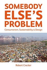 Somebody Else's Problem: Consumerism, Sustainability and Design
