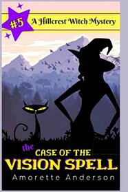 The Case of the Vision Spell: A Hillcrest Witch Mystery (Hillcrest Witch Cozy Mystery)