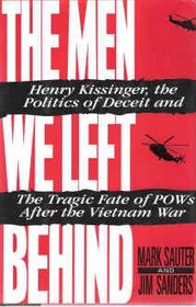 The Men We Left Behind: Henry Kissinger, the Politics of Deceit and the Tragic Fate of Pows After the Vietnam War
