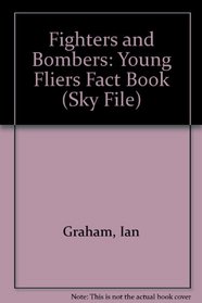 Fighters and Bombers: Young Fliers Fact Book (Sky File)