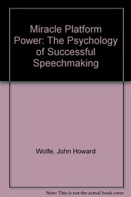 Miracle Platform Power: The Psychology of Successful Speechmaking