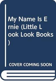 My Name Is Ernie (Little Look Look Books)