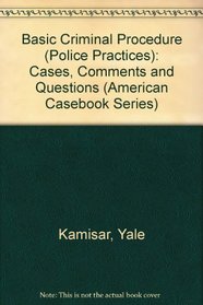 Basic Criminal Procedure: Cases, Comments and Questions (American Casebook Series)