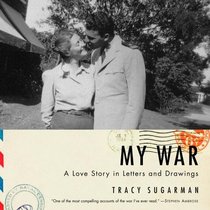 My War : A Love Story in Letters and Drawings