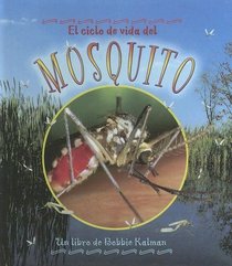Ciclo De Vida Del Mosquito/life Cycle of a Mosquito (Ciclo De Vida / the Life Cycle) (Spanish Edition)