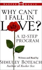 Why Can't I Fall in Love? : A 12-Step Program