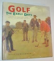Golf: The Early Days : Royal  Ancient Game from Its Origins to 1939
