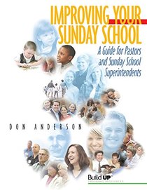 Improving Your Sunday School: A Guide for Sunday School Superintendents