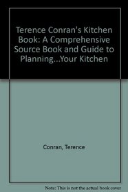 Terence Conran's Kitchen Book: A Comprehensive Source Book and Guide to Planning...Your Kitchen
