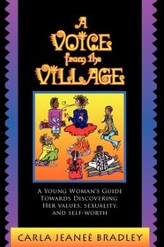 A Voice from the Village: A Young Woman's Guide Towards Discovering Her Values, Sexuality, Self-Worth