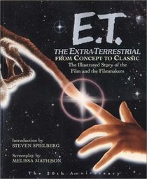 E.T. The Extra-Terrestrial: The Illustrated Story of the Film and The Filmmakers (Newmarket Pictorial Movebooks)