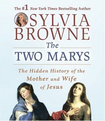 The Two Marys: The Hidden History of the Mother and Wife of Jesus