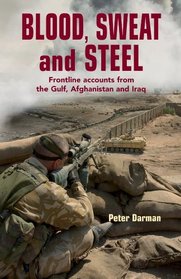 Blood, Sweat and Steel: Frontline Accounts from the Gulf, Afghanistan and Iraq