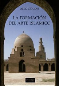 La formacion del arte islamico/ The formation of Islamic art (Arte Grandes Temas) (Spanish Edition)