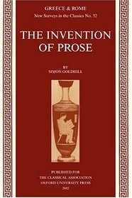 The Invention of Prose (New Surveys in the Classics)