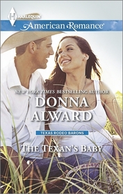 The Texan's Baby (Texas Rodeo Barons, Bk 1) (Harlequin American Romance, No 1502)