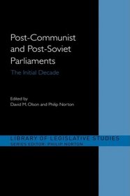 Post-Communist and Post-Soviet Parliaments: The Initial Decade