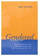 Gendered States: Women, Unemployment Insurance, and the Political Economy of the Welfare State in Canada, 1945-1997 (Studies in Comparative Political Economy and Public Policy)