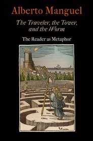 The Traveler, the Tower, and the Worm: The Reader as Metaphor (Material Texts)