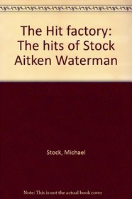 The Hit factory: The hits of Stock Aitken Waterman