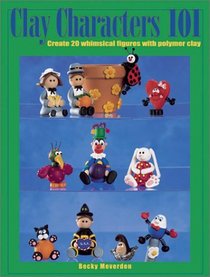 Clay Characters 101: Create 20 Whimsical Figures With Polymer Clay