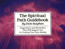 The Spiritual Path Guidebook: Suggestions and Reminders That Will Support You in Creating Your Own Reality