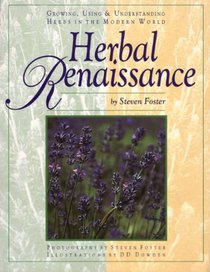 Herbal Renaissance, Growing, Using  Understanding Herbs in the Modern World: Growing, Using  Understanding Herbs in the Modern World