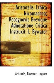 Aristotelis Ethica Nicomachea; Recognovit Brevique Adnotatione Critica Instruxit I. Bywater (Latin Edition)