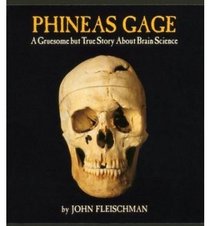 Phineas Gage: A Gruesome but True Story about Brain Science