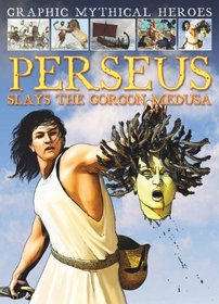 Perseus Slays the Gorgon Medusa (Graphic Mythical Heroes)