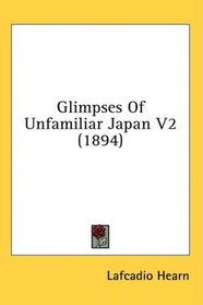 Glimpses Of Unfamiliar Japan V2 (1894)