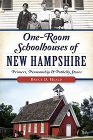 One-Room Schoolhouses of New Hampshire: Primers, Penmanship and Potbelly Stoves (Landmarks)