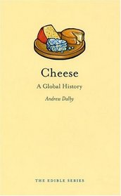 Cheese: A Global History (Reaktion Books - Edible)