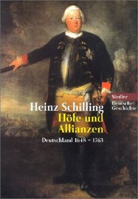 Höfe und Allianzen. Deutschland 1648-1763.
