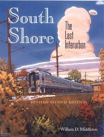 South Shore: The Last Interurban : Revised Second Edition (Railroads Past and Present)