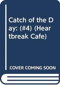 Catch of the Day: (#4) (Heartbreak Cafe, No 4)